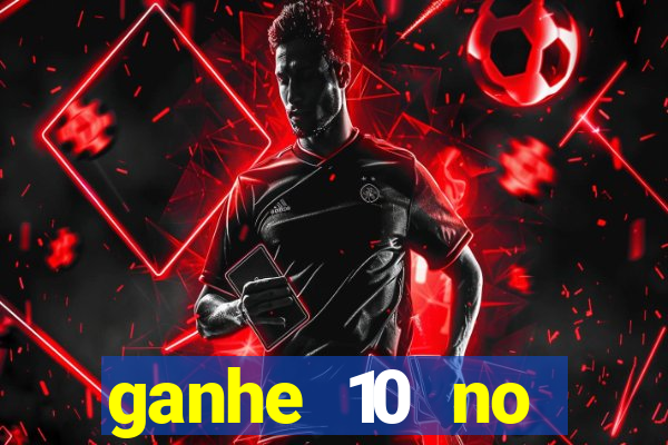 ganhe 10 no cadastro bet